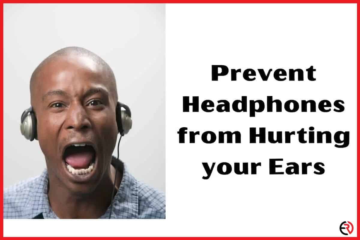 Prevent Headphones from Hurting your Ears